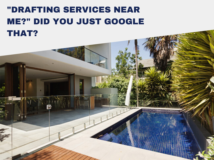 DRAFTING SERVICES NEAR ME” DID YOU JUST GOOGLE THAT?